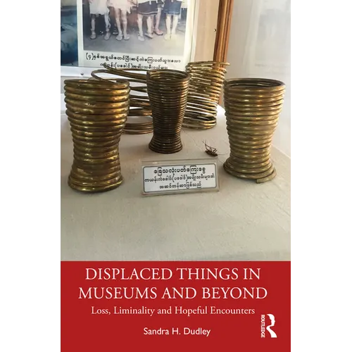 Displaced Things in Museums and Beyond: Loss, Liminality and Hopeful Encounters