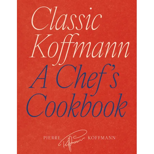 Classic Koffmann: A Chef's Cookbook