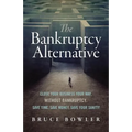 The Bankruptcy Alternative: Close Your Business Your Way, Without Bankruptcy. Save Time, Save Money, Save Your Sanity!