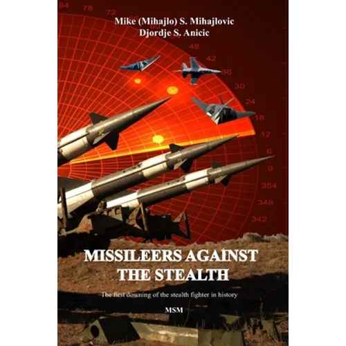 Missileers Against the Stealth: The first combat downing of the STEALTH aircraft in history: SA-3 against F-117A