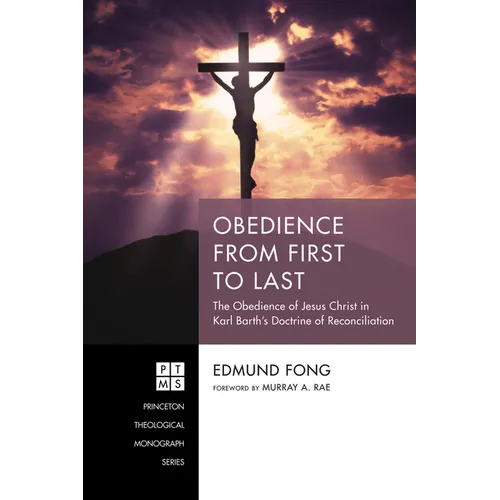 Obedience from First to Last: The Obedience of Jesus Christ in Karl Barth's Doctrine of Reconciliation