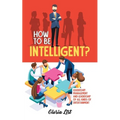 How To Be Intelligent?: Leadership, Management and Leadership of all kinds of Entertainment