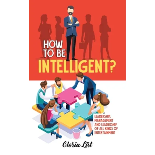 How To Be Intelligent?: Leadership, Management and Leadership of all kinds of Entertainment - Paperback