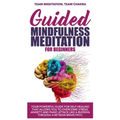 Guided mindfulness meditation for beginners: Your powerful guide for self-healing that allows you to overcome stress, anxiety and panic attack like a