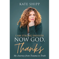 I Am Strong Enough Now God, Thanks: My Journey from Trauma to Truth