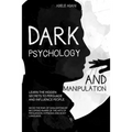 Dark Psychology and Manipulation: Learn the hidden secrets to persuade and influence people. Avoid the risk of gaslighting by becoming aware of the ar