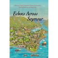 Echoes Across Seymour: A History of North Vancouver's Eastern Communities Including Dollarton and Deep Cove