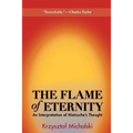 The Flame of Eternity: An Interpretation of Nietzsche's Thought