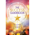 The Success Guidebook: How to Visualize, Actualize, and Amplify You