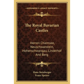 The Royal Bavarian Castles: Herren Chiemsee, Neuschwanstein, Hohenschwangau, Linderhof And Berg