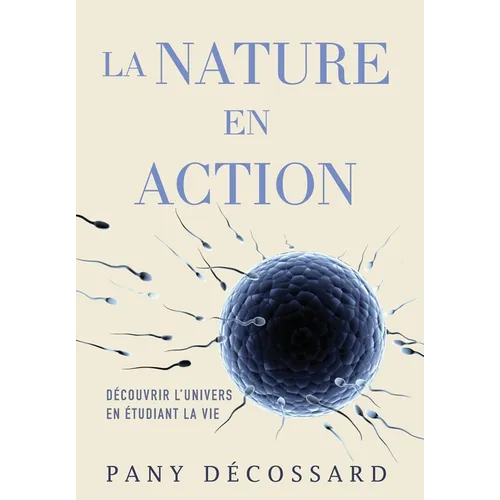 La Nature en Action: Découvrir L'univers En Étudiant La Vie