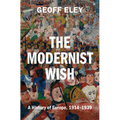 The Modernist Wish: A History of Europe, 1914-1939
