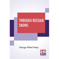 Through Russian Snows: A Story Of Napoleon's Retreat From Moscow
