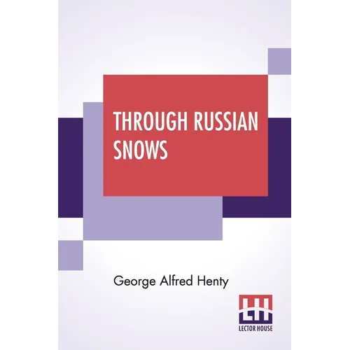 Through Russian Snows: A Story Of Napoleon's Retreat From Moscow