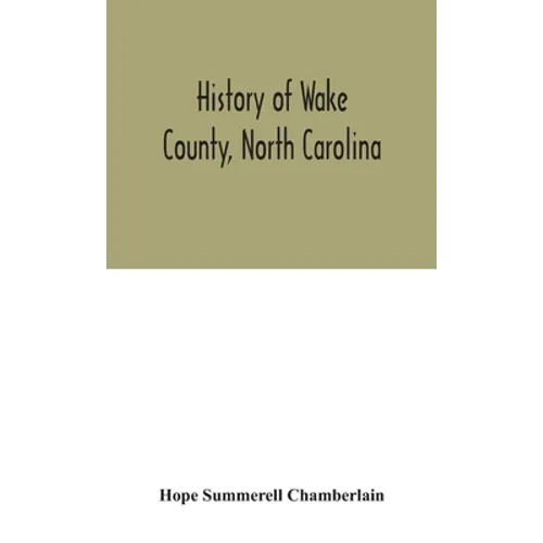 History Of Wake County, North Carolina: With Sketches Of Those Who Have Most Influenced Its Development