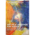 Art as a Language for Autism: Building Effective Therapeutic Relationships with Children and Adolescents
