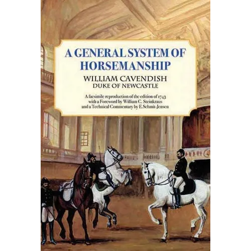 General System of Horsemanship: A Facsimile Reproduction of the Edition of 1743 with a Foreword by William C. Steinkraus and a Technical Commentary by