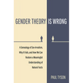 Gender Theory Is Wrong: A Genealogy of Sex-Irrealism, Why It Fails, and How We Can Restore a Meaningful Understanding of Natural Facts