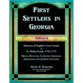First Settlers in Georgia, Volume 4, Abstracts of English Crown Grants in St. Philip Parish, 1755-1775: Bryan, Bulloch, Candler, Chatham, Effingham an