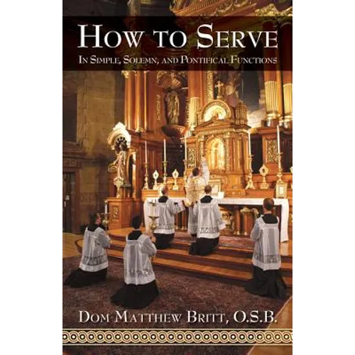 How to Serve: In Simple, Solemn and Pontifical Functions