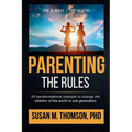 Parenting: The Rules: 20 Transformational Precepts to Change the Children of the World in One Generation