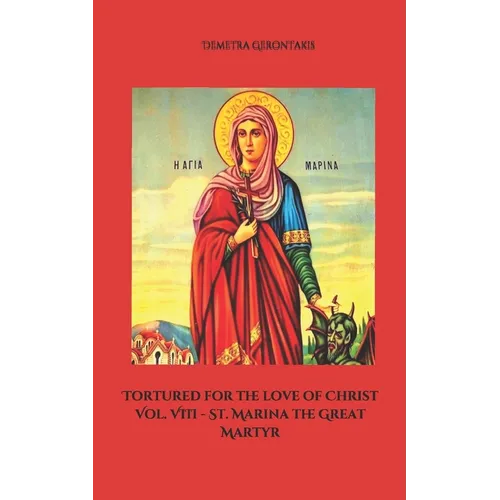 Tortured for the love of Christ Vol. VIII - St. Marina the Great Martyr