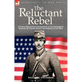 The Reluctant Rebel: a Young Kentuckian's Experiences in the Confederate Infantry and Cavalry During the American Civil War