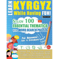 Learn Kyrgyz While Having Fun! - For Beginners: Easy to Intermediate - Study 100 Essential Thematics with Word Search Puzzles - Vol.1