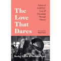The Love That Dares: Letters of LGBTQ+ Love & Friendship Through History