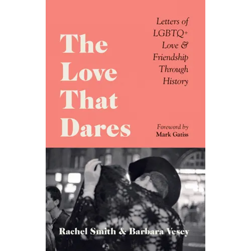 The Love That Dares: Letters of LGBTQ+ Love & Friendship Through History