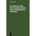 Hilfsbuch Für Die Telegraphen- Und Fernsprechtechnik