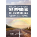 WILL WE PREVENT the IMPENDING THERMONUCLEAR FUSION CATASTROPHE?