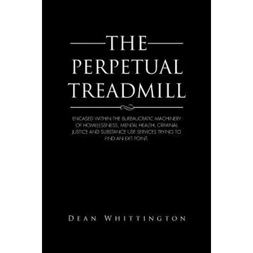 The Perpetual Treadmill: Encased within the bureaucratic machinery of homelessness, mental health, criminal justice and substance use services