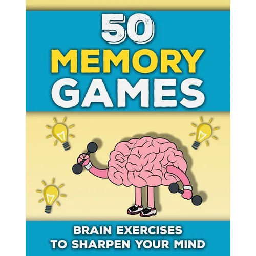 50 Memory Games: A Brain Exercises Book for Adults and Seniors Train your Memory, Sharpen your Mind and Improve your Focus Fun Brain Games to Strenght