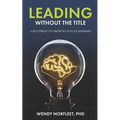 Leading Without the Title: A Blueprint to Growing into Leadership