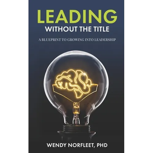 Leading Without the Title: A Blueprint to Growing into Leadership