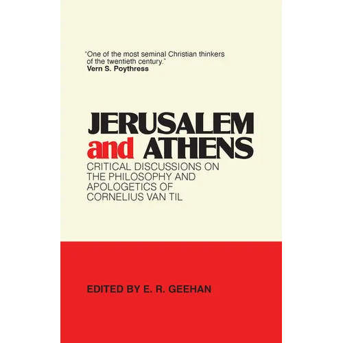 Jerusalem and Athens: Critical Discussions on the Philosophy and Apologetics of Cornelius Van Til