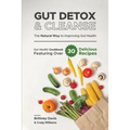 Gut Detox & Cleanse - The Natural Way to Improving Gut Health: Gut Health Cookbook Featuring Over 30 Delicious Recipes