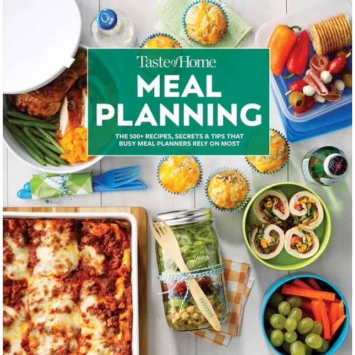 Taste of Home Meal Planning: The 500+ Recipes, Secrets & Tips That Busy Meal Planners Rely on Most