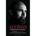 412 Days: PERSECUTED FOR CHRIST It's coming. Are you ready? - A Journey of Hope, Freedom, and Revival