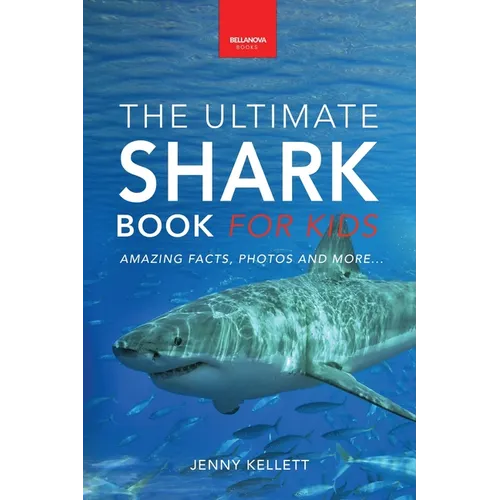 Sharks The Ultimate Shark Book for Kids: 100+ Amazing Shark Facts, Photos, Quiz + More