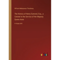The History of Henry Esmond, Esq., a Colonel in the Service of Her Majesty Queen Anne: in large print