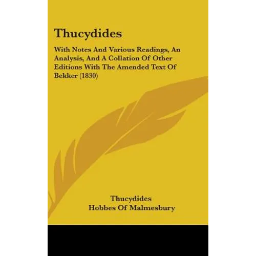 Thucydides: With Notes And Various Readings, An Analysis, And A Collation Of Other Editions With The Amended Text Of Bekker (1830)