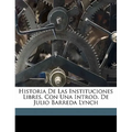 Historia de Las Instituciones Libres. Con Una Introd. de Julio Barreda Lynch