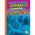 Hechos Increíbles, Repugnantes E Insólitos de la Guerra Civil