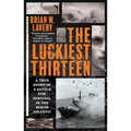 The Luckiest Thirteen: A True Story of a Battle for Survival in the North Atlantic