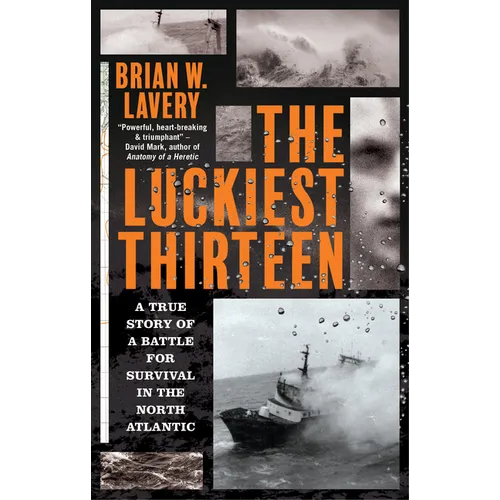 The Luckiest Thirteen: A True Story of a Battle for Survival in the North Atlantic