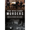 The Wvu Coed Murders: Who Killed Mared and Karen?