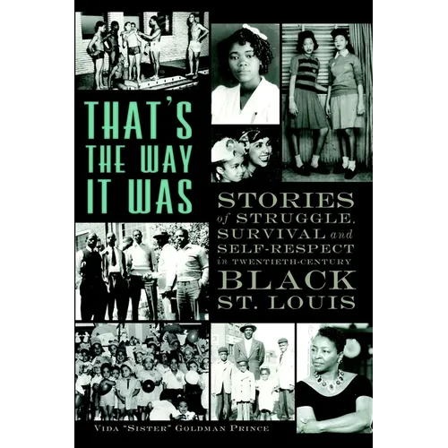That's the Way It Was: Stories of Struggle, Survival and Self-Respect in Twentieth-Century Black St. Louis