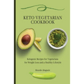 Keto Vegetarian Cookbook: Ketogenic Recipes for Vegetarians for Weight Loss and a Healthy Lifestyle